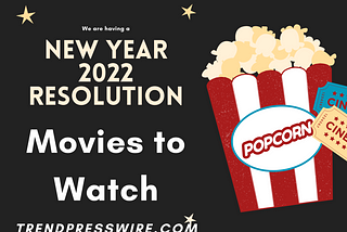 Take Your New Year 2022 Resolution by watching these movies