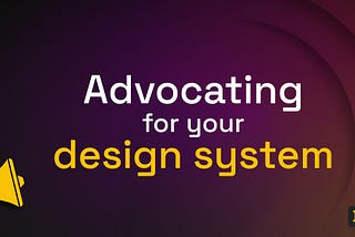 Advocating for your design system