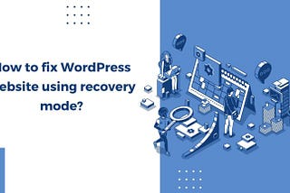 Fix WordPress websites using Recovery Mode