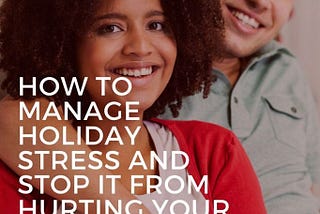 How to Manage Holiday Stress and Stop it From Hurting Your Marriage