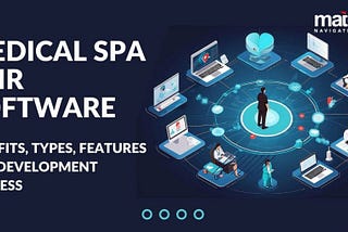 Medical Spa EMR Software: Benefits, Types, Features and Development Process