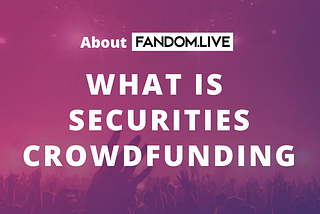 Fandom.Live — Securities Crowdfunding Platform