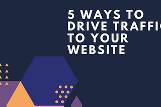 5 Ways to Drive Traffic to Your Website