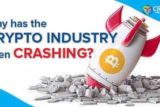 Why Has the Crypto Industry Been Crashing?