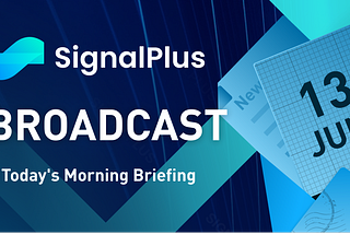 SignalPlus Morning Briefing (13 Jun 2024)