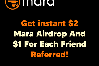 Get an Instant $2 Mara Airdrop And $1 For Each Friend Referred!