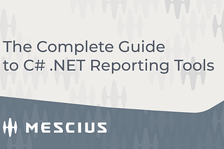The Complete Guide to C# .NET Reporting Tools
