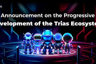 Announcement on the Progressive Development of the TRIAS Ecosystem
