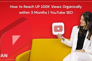 How to Reach UP 100K Views Organically within 3 Months | YouTube SEO