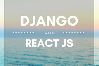 Integrating Django REST framework with React JS