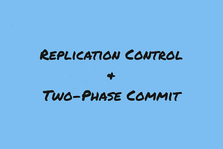 Replication Control, Two-Phase Commit