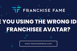 Are you using the wrong ideal franchisee avatar?
