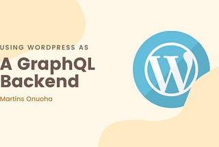 Using WordPress As A GraphQL Backend