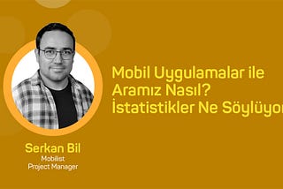 Mobil Uygulamalarla Aramız Nasıl? İstatistikler Ne Söylüyor?