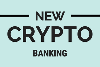 Dramatic changes in Crypto Bank’s field