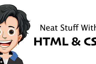 Neat Stuff With HTML & CSS