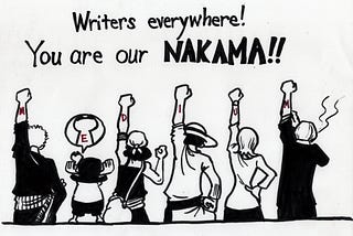 Black and white illustration of characters from Eichiro Oda’s One Piece with their fists raised high. Red letters on their arm read MEDIUM, and above the illustration is the message “Writers everywhere! You are our NAKAMA!”