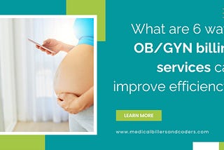 What are 6 Ways OB/GYN Billing Services Can Improve Efficiency?