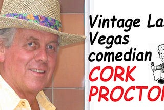 Vintage Las Vegas comedian Cork Proctor passes at age 91.