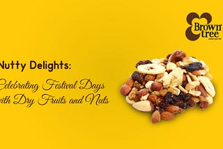 Nutty Delights: Celebrating Festival Days with Dry Fruits and Nuts