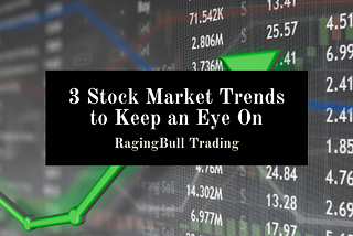 3 Stock Market Trends to Keep an Eye On