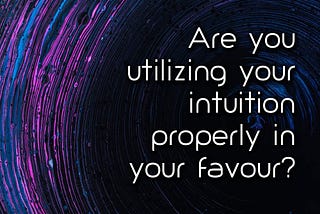 Are you avoiding your intuitions?