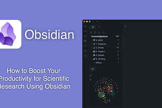 How to Boost Your Productivity for Scientific Research Using Obsidian