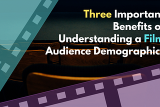 Three Important Benefits of Understanding a Film Audience Demographics.