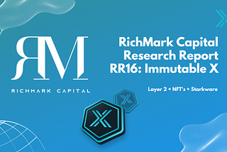 RichMark Capital Research Report #16 (RR16): Immutable X