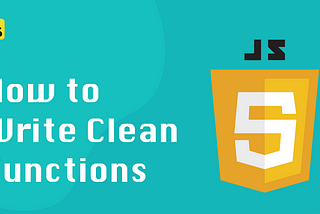 JavaScript Tips: How to Write Clean Functions