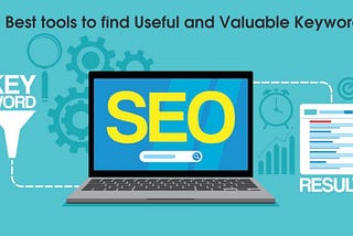 3 Best SEO tools to find Useful and Valuable Keywords