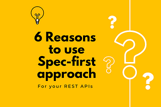 6 Reasons to use the Spec-first approach to design REST APIs