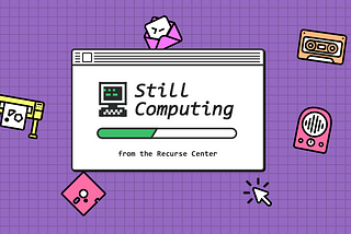 Designing the Recurse Newsletter: Still Computing