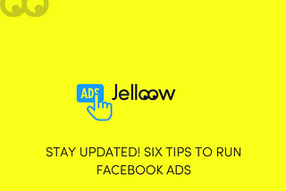 STAY UPDATED! SIX TIPS TO RUN FACEBOOK ADS
