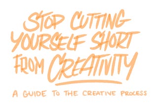 Stop Cutting Yourself Short from Being Creative