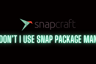 Why I don’t use Canonical’s SNAP?