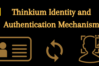 Thinkium Identity and Authentication Mechanism