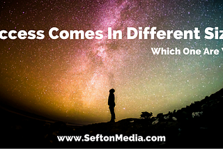 Success Comes In Different Sizes. Which One Are You?
