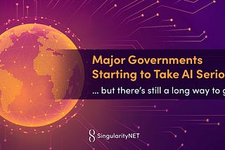 Major Governments Starting to Take AI Seriously