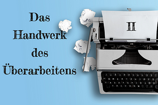 Das Handwerk des Überarbeitens