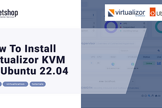How To Install Virtualizor KVM on Ubuntu 22.04