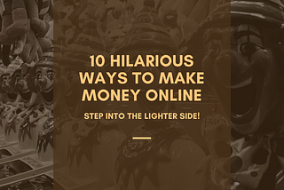 10 Hilarious Ways to Make Money Online