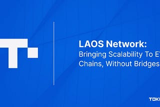 LAOS Network: Bringing Scalability To EVM Chains, Without Bridges