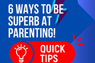 6 Ways to be Superb at Parenting