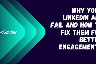 Why Your LinkedIn Ads Fail and How to Fix Them for Better Engagement