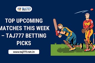 Top Upcoming Matches This Week — Taj777 Betting Picks