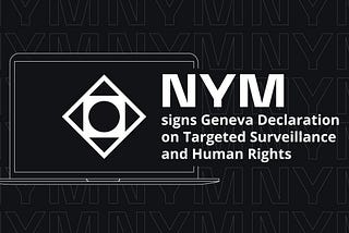Press Release: Nym amongst first industry signatories for the ‘Geneva Declaration on Targeted…