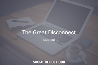 The Great Disconnect — June 15, 2015