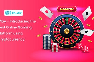 iPlay — Introducing the Best Online Gaming Platform using Cryptocurrency