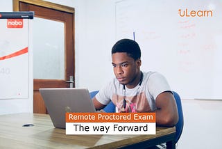 Remote Proctored Exam — The way Forward